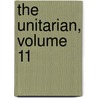 The Unitarian, Volume 11 door Onbekend