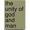 The Unity Of God And Man by Stopford Augustus Brooke