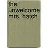 The Unwelcome Mrs. Hatch door Mrs Harrison Burton