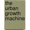 The Urban Growth Machine door David Willson