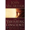 The Vanishing Conscience by John MacArthur