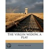 The Virgin Widow, A Play by Sir Henry Taylor