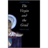 The Virgin and the Grail door Joseph Goering