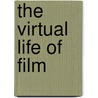 The Virtual Life Of Film by D.N. Rodowick