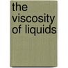 The Viscosity Of Liquids by Ferdinand Bernard Thole