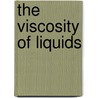 The Viscosity Of Liquids by Unknown