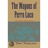 The Wagons Of Perro Loco by Jl Doc Pendland