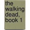The Walking Dead, Book 1 by Robert Kirkman
