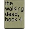The Walking Dead, Book 4 by Robert Kirkman
