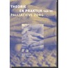 Theorie en praktijk van de palliatieve zorg by Unknown