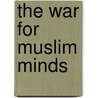 The War for Muslim Minds by Gilles Kepel