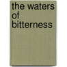 The Waters Of Bitterness by Samuel Middleton Fox