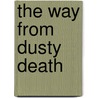 The Way From Dusty Death door Peter Bartrip