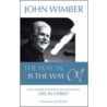 The Way In Is The Way On by John Wimber