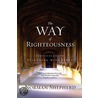 The Way Of Righteousness door Norman Shepherd