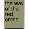 The Way Of The Red Cross by J.E. Hodder Williams