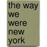 The Way We Were New York by M.J. Howard