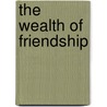 The Wealth Of Friendship door Frank Wakeley Gunsaulus
