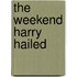 The Weekend Harry Hailed