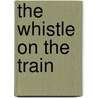 The Whistle on the Train door Richard Egielski