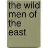 The Wild Men Of The East door Selamat Munap