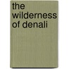 The Wilderness of Denali door Charles Sheldon