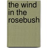 The Wind In The Rosebush by Mary Eleanor Wilkins Freeman