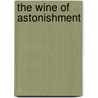 The Wine Of Astonishment by Rachel MacKenzie