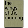 The Wings Of The Morning by Louis Tracy