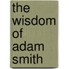 The Wisdom Of Adam Smith door John Haggarty