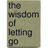 The Wisdom of Letting Go by Leo Booth
