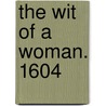 The Wit Of A Woman. 1604 door Onbekend