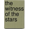 The Witness Of The Stars by Ethelbert William Bullinger