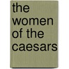 The Women Of The Caesars by Guglielmo Ferrero