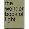 The Wonder Book Of Light door Edwin James Houston