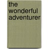 The Wonderful Adventurer door A.A. (Avis A.) Burnham