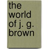 The World of J. G. Brown door Martha Hoppin
