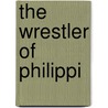 The Wrestler of Philippi door Fannie E. Newberry