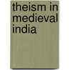 Theism In Medieval India door Carpenter J. Estlin (Joseph Estlin)
