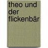 Theo und der Flickenbär by Martin Klein