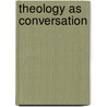 Theology as Conversation by Unknown