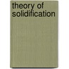 Theory Of Solidification by Stephen H. Davis