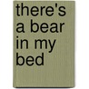 There's A Bear In My Bed door Emma Parker