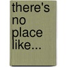 There's No Place Like... by Tessa McWatt