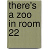 There's a Zoo in Room 22 door Judy Sierra