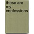 These Are My Confessions