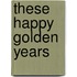 These Happy Golden Years