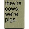 They'Re Cows, We'Re Pigs door Leland H. Chambers