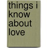 Things I Know About Love by Kate Le Vann