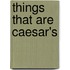 Things That Are Caesar's